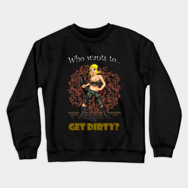 Metal Detecting T-shirt, Who Wants To Get Dirty? Crewneck Sweatshirt by FreddyK